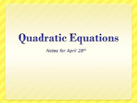 Notes for April 28 th Answers to Warm-Up 1.2. 3.(x – 4)(x – 7)4.(6x + 9)(3x – 3)