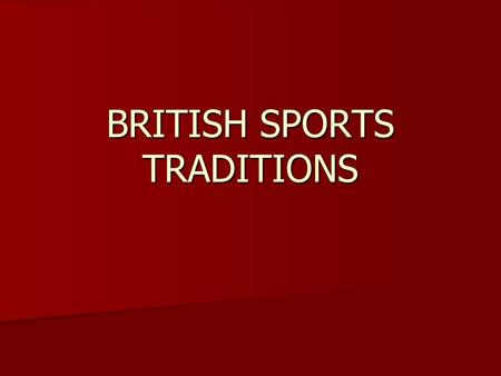 BRITISH SPORTS TRADITIONS. EUROPEAN SETTLERS BROUGHT TO NORTH AMERICA MANY OF THEIR CULTURAL TRADITIONS REGARDING SPORTS AND RECREATIONAL ACTIVITIES EUROPEAN.