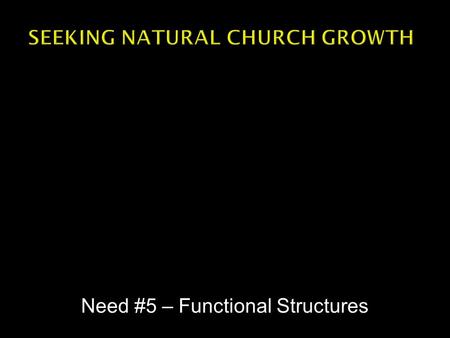 Need #5 – Functional Structures.  “An organization's ability to learn, and translate that learning into action rapidly, is the ultimate competitive advantage.”