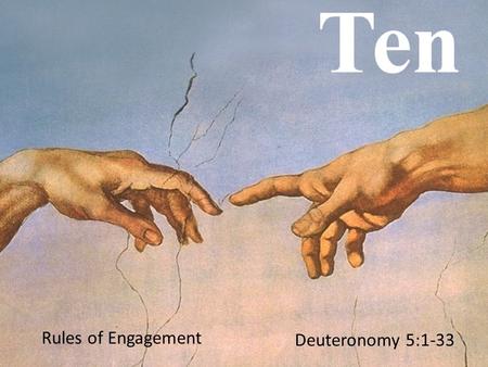 Rules of Engagement Deuteronomy 5:1-33. 6 I am the LORD your God, who rescued you from the land of Egypt, the place of your slavery. Deuteronomy 5:6-21.