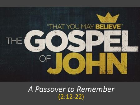 A Passover to Remember (2:12-22). JOHN 2:12 After this he went down to Capernaum, with his mother and his brothers and his disciples, and they stayed.