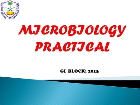 GI BLOCK; 2013. This practical class is designed and Prepared by: Prof. Samy A. Azer (Medical Education) Dr. Ali Somily (Microbiology) Prof. Abdul Mageed.