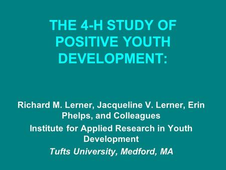 THE 4-H STUDY OF POSITIVE YOUTH DEVELOPMENT: