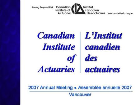 Canadian Institute of Actuaries Vancouver June 2007 Insurance-Driven Vehicle Safety Improvements John Gane.