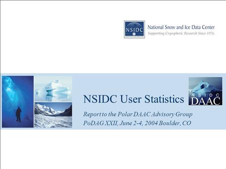 NSIDC User Statistics Report to the Polar DAAC Advisory Group PoDAG XXII, June 2-4, 2004 Boulder, CO.