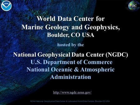 NOAA National Geophysical Data Center & collocated World Data Centers, Boulder CO USA World Data Center for Marine Geology and Geophysics, Boulder, CO.