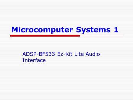 Microcomputer Systems 1 ADSP-BF533 Ez-Kit Lite Audio Interface.