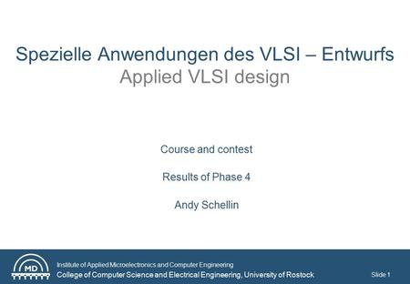 Institute of Applied Microelectronics and Computer Engineering College of Computer Science and Electrical Engineering, University of Rostock Slide 1 Spezielle.