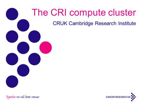 The CRI compute cluster CRUK Cambridge Research Institute.