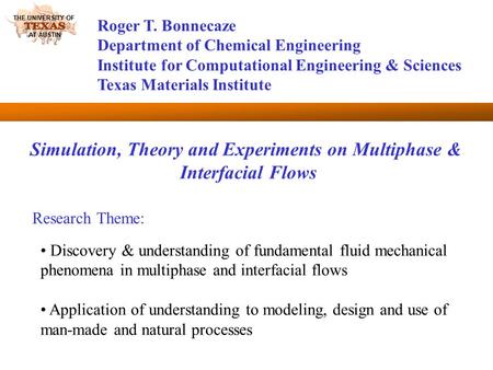 THE UNIVERSITY OF AT AUSTIN Roger T. Bonnecaze Department of Chemical Engineering Institute for Computational Engineering & Sciences Texas Materials Institute.