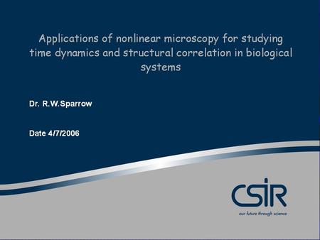 Applications of nonlinear microscopy for studying time dynamics and structural correlation in biological systems Nicole Prenta, Richard Ciseka, Catherine.