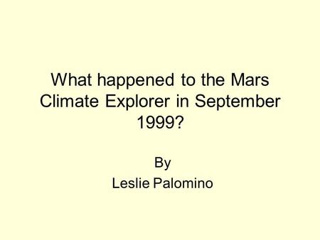 What happened to the Mars Climate Explorer in September 1999? By Leslie Palomino.