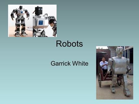 Robots Garrick White. Definition A robot should be able to read a situation and respond accordingly, should be able to so more efficiently than a human.