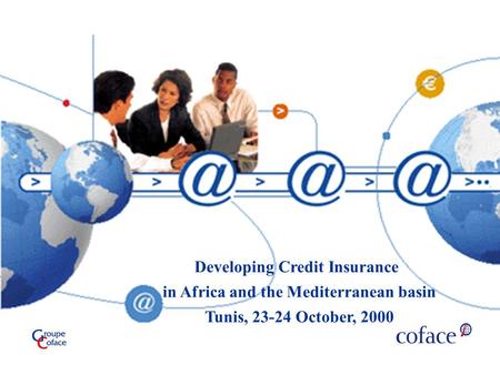 1 Developing Credit Insurance in Africa and the Mediterranean, Tunis, 23-24 October, 2000 Developing Credit Insurance in Africa and the Mediterranean basin.