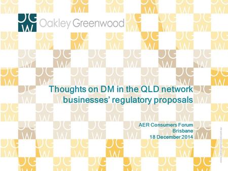 AER Consumers Forum Brisbane 18 December 2014 Thoughts on DM in the QLD network businesses’ regulatory proposals.