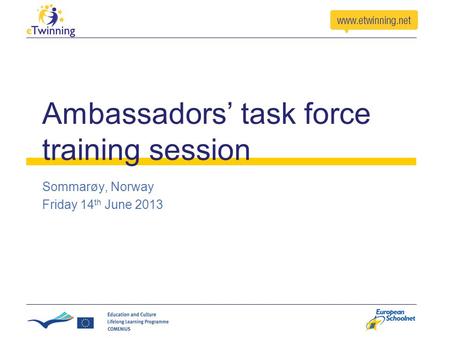 Ambassadors’ task force training session Sommarøy, Norway Friday 14 th June 2013.