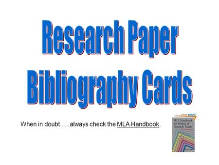 When in doubt…..always check the MLA Handbook.. You will typically use these types of sources: A book with one author An article within a book. These.