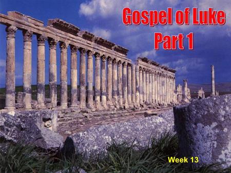 1 Week 13. 2 Luke Chapter 7 The Centurion’s servant is healed The widow’s son at Nain is raised from the dead John sends disciples to inquire about Jesus.