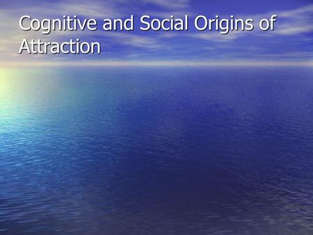 Cognitive and Social Origins of Attraction. Open Gross’s sample chapter on Interpersonal Relationships. Open Gross’s sample chapter on Interpersonal Relationships.