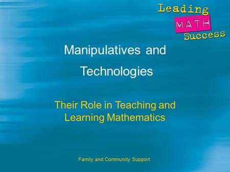 Family and Community Support Manipulatives and Technologies Their Role in Teaching and Learning Mathematics.