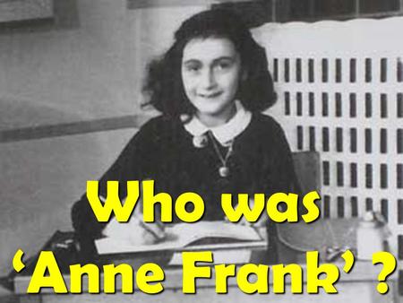 Who was ‘Anne Frank’ ?. Anne Frank was born in Frankfurt in Germany on 12 June 1929. She was a second daughter for her parents, Otto and Edith.