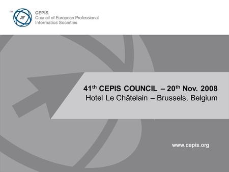 Presentation Title Here 30pt Arial 41 th CEPIS COUNCIL – 20 th Nov. 2008 Hotel Le Châtelain – Brussels, Belgium.