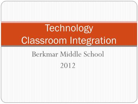 Berkmar Middle School 2012 Technology Classroom Integration.