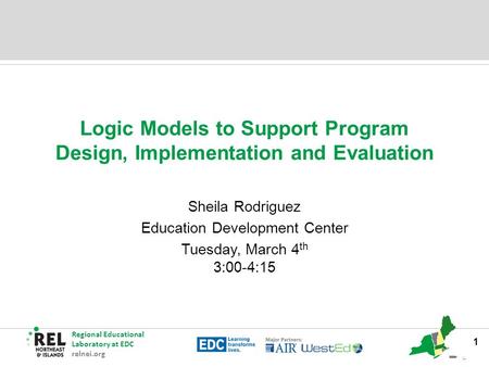 Regional Educational Laboratory at EDC relnei.org Logic Models to Support Program Design, Implementation and Evaluation Sheila Rodriguez Education Development.