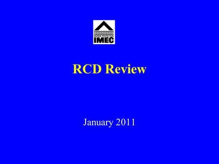 RCD Review January 2011. General –On-going review of the RCD since ~2006 (stocktaking studies); 2009 (drafting process starting with discussion of the.