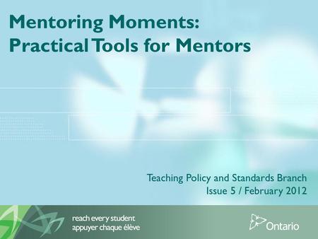 Mentoring Moments: Practical Tools for Mentors Teaching Policy and Standards Branch Issue 5 / February 2012.