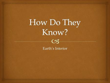 Earth’s Interior.   The earlier views of the earth’s processes were viewed by the catastrophic events, and related to gods.  Poseidon was the god of.