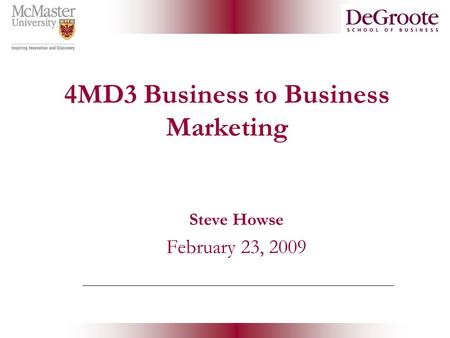 4MD3 Business to Business Marketing Steve Howse February 23, 2009.