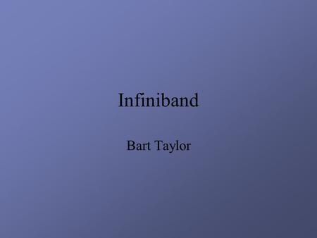 Infiniband Bart Taylor. What it is InfiniBand™ Architecture defines a new interconnect technology for servers that changes the way data centers will be.