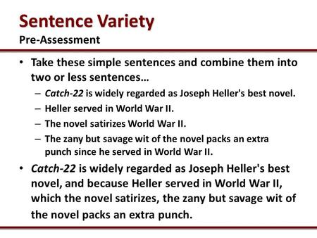 Take these simple sentences and combine them into two or less sentences… – Catch-22 is widely regarded as Joseph Heller's best novel. – Heller served in.