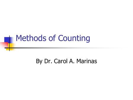 Methods of Counting By Dr. Carol A. Marinas Fundamental Counting Principle Event M can occur in m ways Event N can occur in n ways The event M followed.