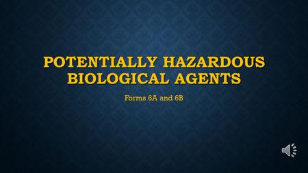 POTENTIALLY HAZARDOUS BIOLOGICAL AGENTS Forms 6A and 6B.