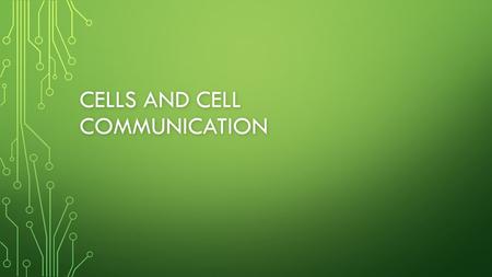 CELLS AND CELL COMMUNICATION. COMPONENTS OF ALL CELLS Plasma membrane Controls substances passing in and out of the cell Controls substances passing in.