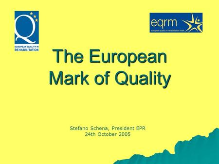 The European Mark of Quality Stefano Schena, President EPR 24th October 2005.