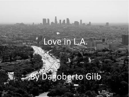 Love in L.A. By Dagoberto Gilb