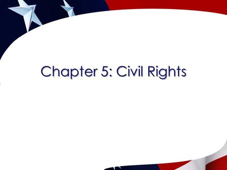 Chapter 5: Civil Rights Copyright © 2009 Cengage Learning 2 Civil Rights: Introduction  Refer to those things that the government must do to provide.