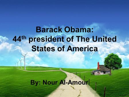 Barack Obama: 44 th president of The United States of America By: Nour Al-Amour.