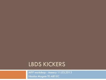 LBDS KICKERS MPP workshop - Annecy 11.03.2013 Nicolas Magnin TE-ABT-EC.