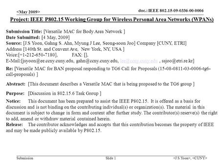 Doc.: IEEE 802.15-09-0336-00-0006 Submission, Slide 1 Project: IEEE P802.15 Working Group for Wireless Personal Area Networks (WPANs) Submission Title: