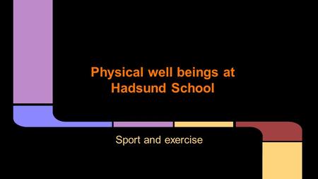 Physical well beings at Hadsund School Sport and exercise.