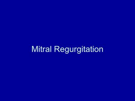 Mitral Regurgitation. Abnormalities of the Mitral Valve Valve Leaflets Chordae Tendineae Papillary Muscles Mitral Annulus.