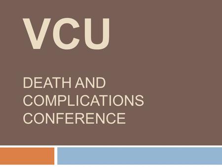 VCU DEATH AND COMPLICATIONS CONFERENCE. Complication  Complication  Dehiscence  Procedure  Ileocecocetomy with end ileostomy  Primary Diagnosis 