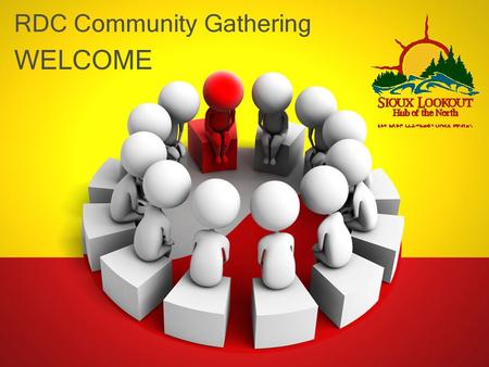 RDC Community Gathering WELCOME. Welcome 1. Kitchenuhmaykoosib Inninuwug 2. Lac Seul First Nation 3. Wunnumin Lake First Nation 4. Wapekeka First Nation.