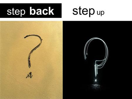 Step back step up.  On both sides of the business model Step up? Step back? how and when ?