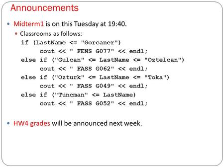 Announcements Midterm1 is on this Tuesday at 19:40. Classrooms as follows: if (LastName 