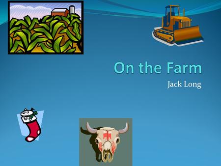 Jack Long. Farm Animals Dog Cat Cow Horse Pig Guinea pig Donkey Duck.